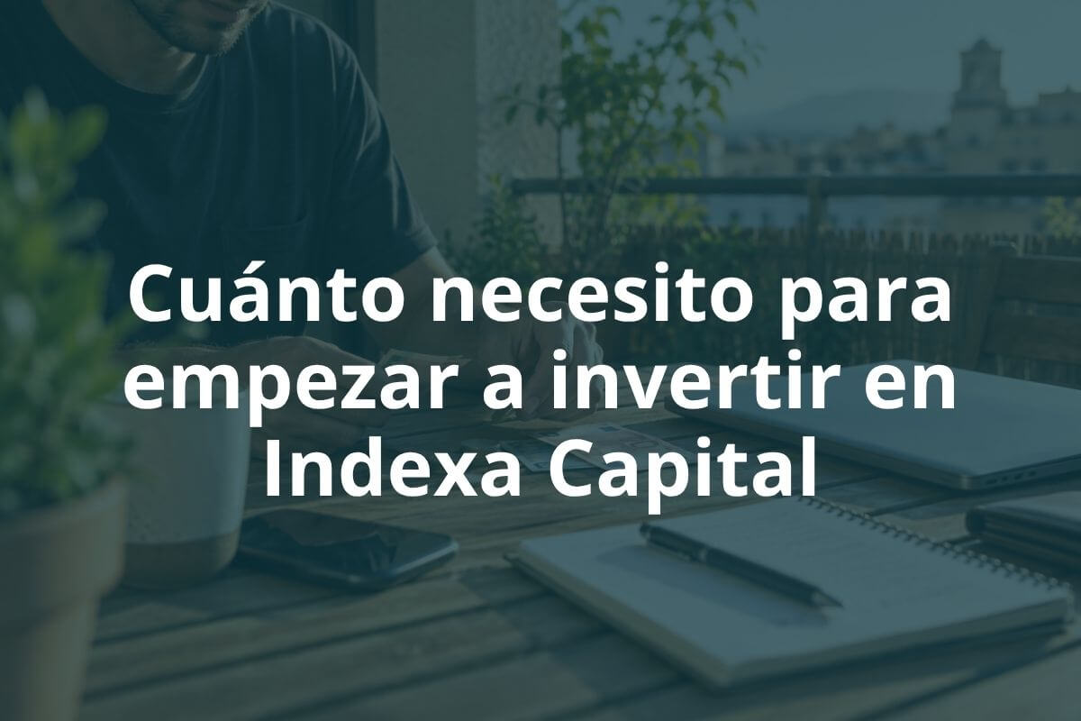 Cuánto necesito para empezar a invertir en Indexa Capital