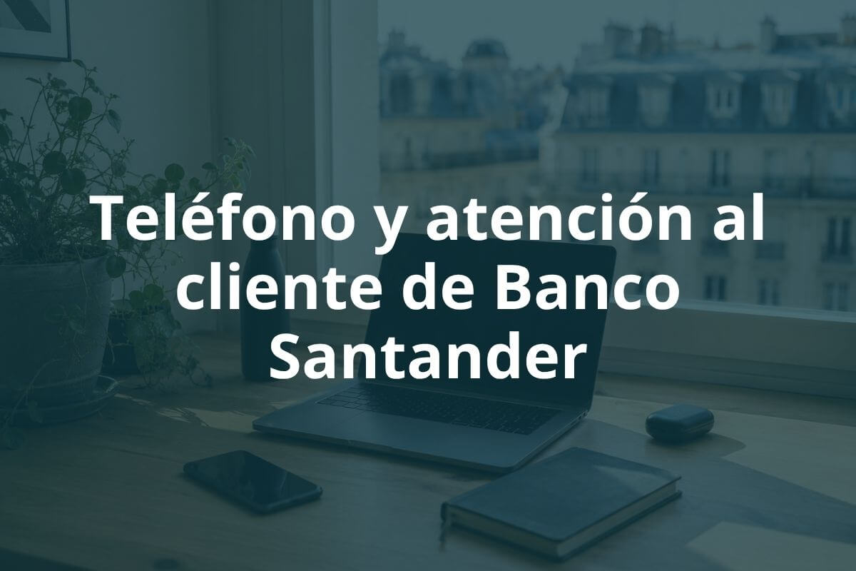 Teléfono y atención al cliente de Banco Santander