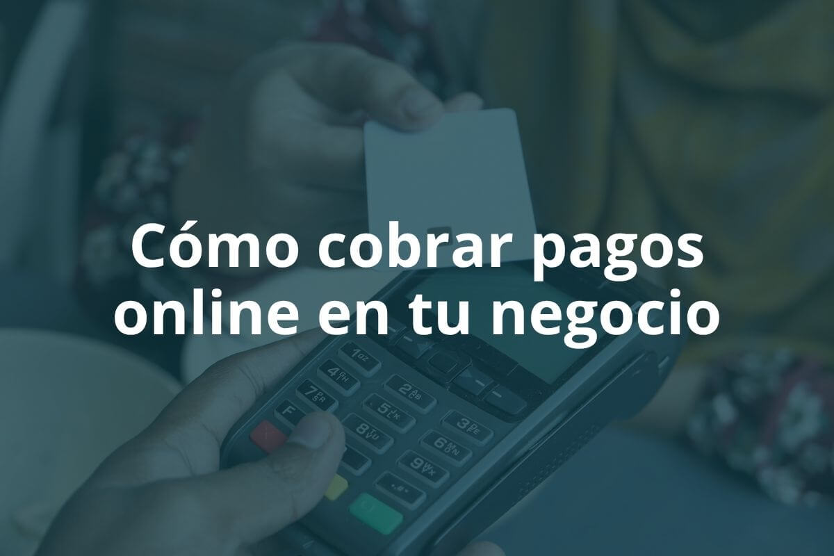 Cómo cobrar pagos online en tu negocio