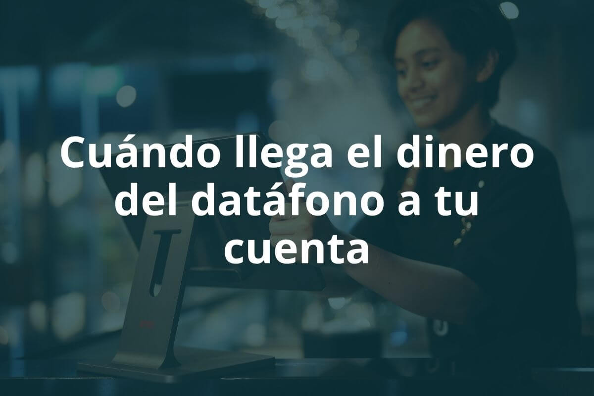 Cuándo llega el dinero del datáfono a tu cuenta