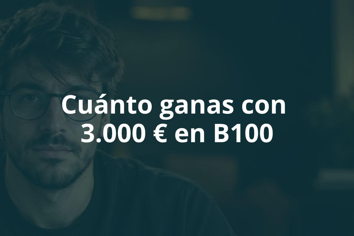Cuánto ganas con 3.000 € en B100