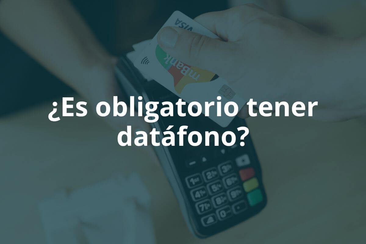 ¿Es obligatorio tener datáfono?