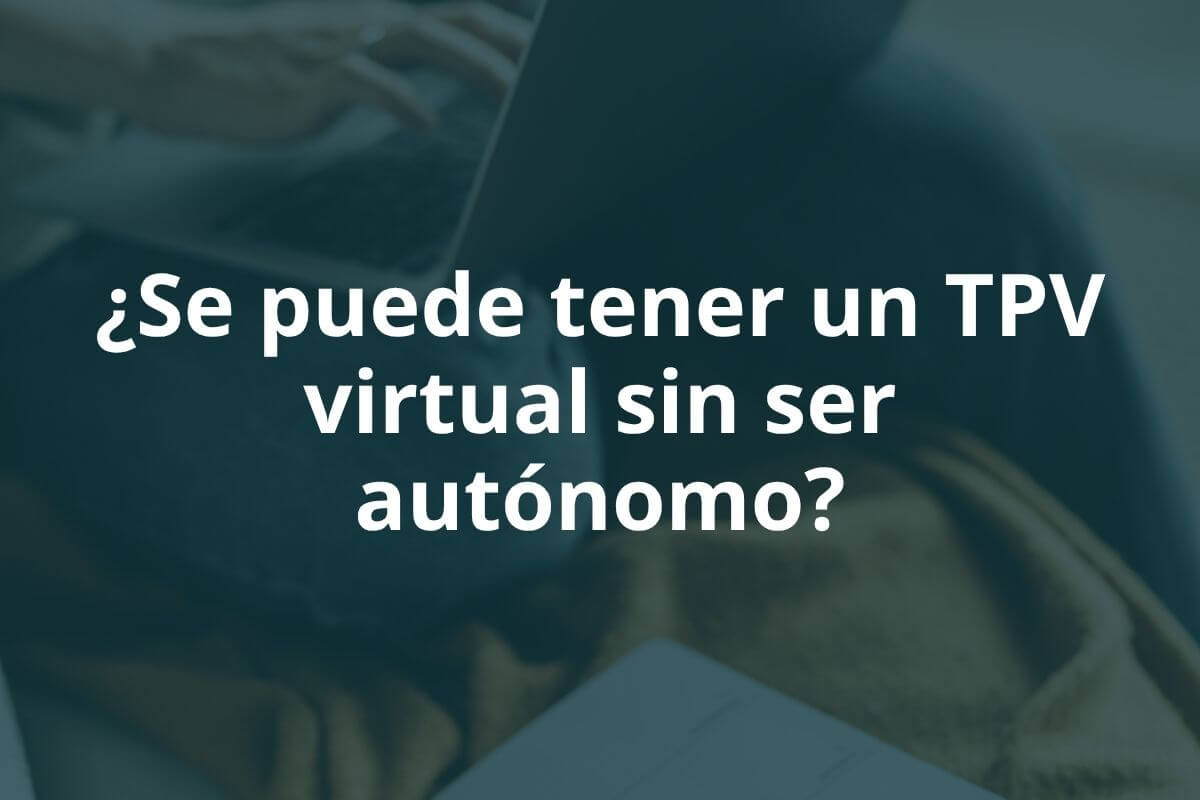 ¿Se puede tener un TPV virtual sin ser autónomo?